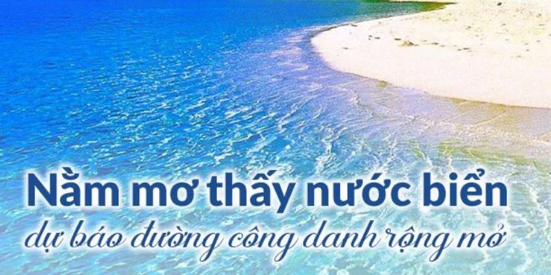 Nằm mơ thấy nước biển công việc thăng tiến rộng mở 